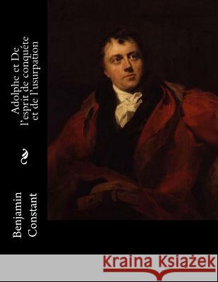 Adolphe et De l'esprit de conquéte et de l'usurpation Constant, Benjamin 9781523487059 Createspace Independent Publishing Platform - książka