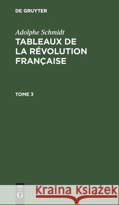 Adolphe Schmidt: Tableaux de la Révolution Française. Tome 3 Adolphe Schmidt, No Contributor 9783112344118 De Gruyter - książka