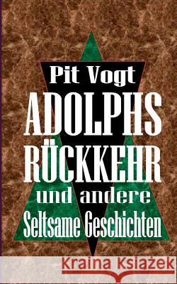 Adolphs Rückkehr: Und andere seltsame Geschichten Vogt, Pit 9783743164680 Books on Demand - książka