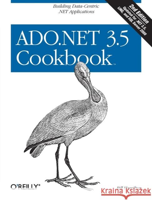 ADO.NET 3.5 Cookbook: Building Data-Centric .Net Applications Hamilton, Bill 9780596101404 O'Reilly Media - książka