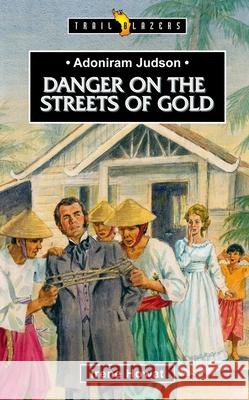 Adoniram Judson: Danger on the Streets of Gold Irene Howat 9781857926606 Christian Focus Publications - książka