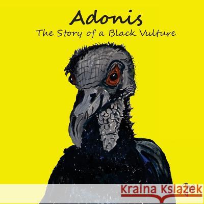 Adonis The Story Of A Black Vulture Jayne Lakhani Wendy J. Jones 9781540839473 Createspace Independent Publishing Platform - książka