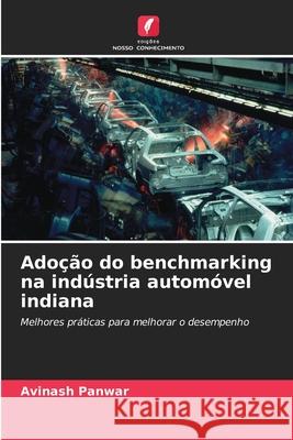 Ado??o do benchmarking na ind?stria autom?vel indiana Avinash Panwar 9786207924066 Edicoes Nosso Conhecimento - książka