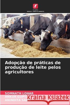 Adopcao de praticas de producao de leite pelos agricultores Somnath Lohar Ankur Gupta Anindita Saha 9786205990643 Edicoes Nosso Conhecimento - książka