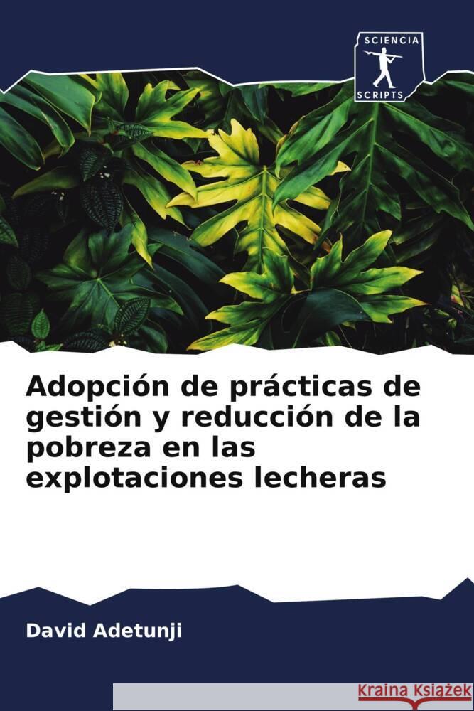 Adopci?n de pr?cticas de gesti?n y reducci?n de la pobreza en las explotaciones lecheras David Adetunji Lydia Adetunji Nnabugwu Ani 9786204893808 Sciencia Scripts - książka