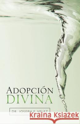 Adopción Divina Dr Joseph F Velez 9781973631194 WestBow Press - książka