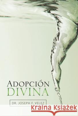 Adopción Divina Velez, Joseph F. 9781973631200 WestBow Press - książka