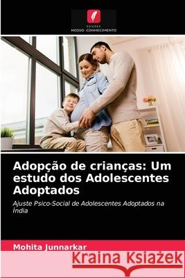 Adopção de crianças: Um estudo dos Adolescentes Adoptados Mohita Junnarkar 9786203291599 Edicoes Nosso Conhecimento - książka