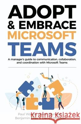 Adopt & Embrace Microsoft Teams: A manager's guide to communication, collaboration, and coordination with Microsoft Teams Paul Woods Helen Blunden Benjamin Elias 9780648745327 Adopt & Embrace Pty Ltd - książka