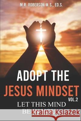 Adopt the Jesus Mindset Vol. 2: Let This Mind Be in You... M. R. Roberson 9781694868268 Independently Published - książka