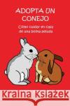 Adopta Un Conejo: Cómo Cuidar En Casa de Una Bolita Peluda Puche, D. D. 9781790300549 Independently Published