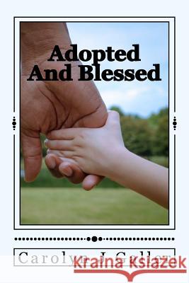 Adopted and Blessed: Dealing with Being Adopted Carolyn J. Galler 9781515327349 Createspace Independent Publishing Platform - książka