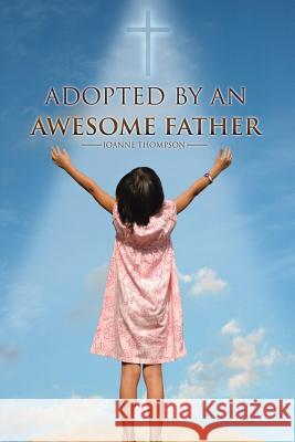 Adopted by an Awesome Father Joanne Thompson 9781524664800 Authorhouse - książka