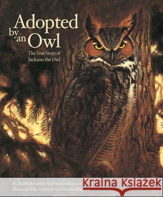 Adopted by an Owl: The True Story of Jackson the Owl Robbyn Smith Va Gijsbert Va Gijsbert Van Frankenhuyzen 9781585360703 Sleeping Bear Press - książka