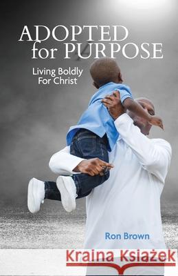 Adopted for a Purpose: Living Boldly for Christ Ron Brown 9781929478866 Cross Training Publishing - książka