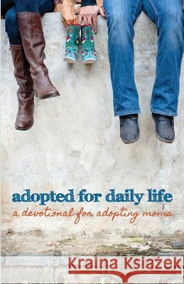 Adopted for Daily Life: A Devotional For Adopting Moms Authors, Various 9781511824385 Createspace - książka