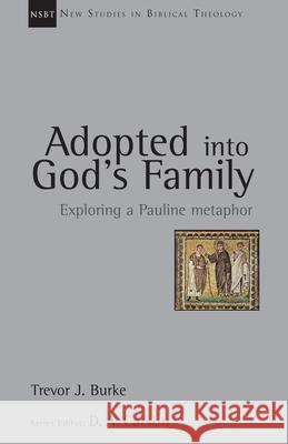 Adopted Into God's Family: Exploring a Pauline Metaphor Trevor J. Burke 9780830826230 IVP Academic - książka