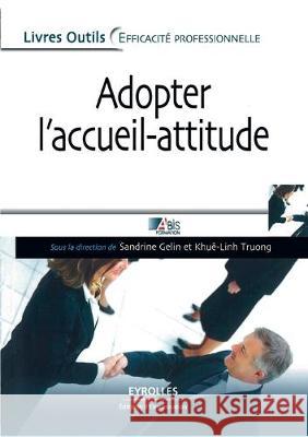 Adopter l'accueil-attitude Abis Formation, Sandrine Gelin, Khuê-Linh Truong 9782212542080 Eyrolles Group - książka