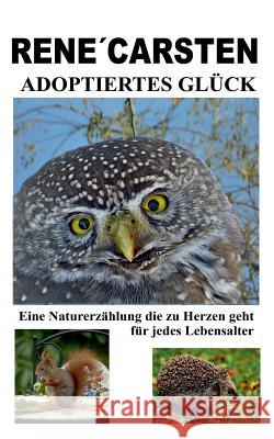 Adoptiertes Glück: Eine zu Herzen gehende Naturerzählung für jedes Lebensalter Carsten, Rene´ 9783749410774 Books on Demand - książka