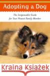 Adopting a Dog: The Indispensable Guide for Your Newest Family Member John Ross Barbara McKinney 9780393326505 W. W. Norton & Company