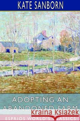 Adopting an Abandoned Farm (Esprios Classics) Kate Sanborn 9781714423507 Blurb - książka
