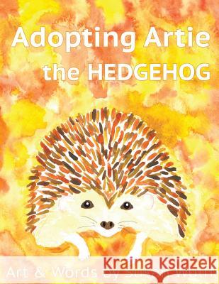 Adopting Artie the Hedgehog Susan Wulff 9781731047649 Independently Published - książka