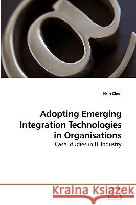Adopting Emerging Integration Technologies in Organisations Hsin Chen 9783639255751 VDM Verlag - książka