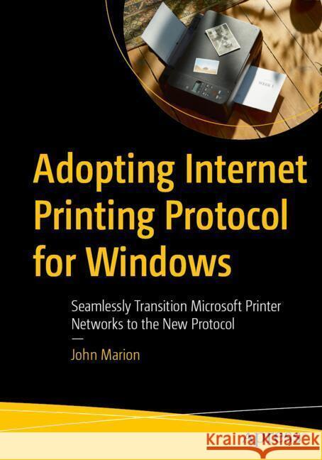 Adopting Internet Printing Protocol for Windows Marion, John 9798868820090 Apress - książka