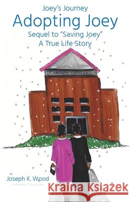 Adopting Joey: Sequel to Saving Joey: A True Life Story (Joey Journey Series) Joseph Wood Theresa Cates 9781946277589 Kharis Publishing - książka