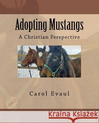 Adopting Mustangs: A Christian Perspective Carol Evaul 9781463531027 Createspace - książka
