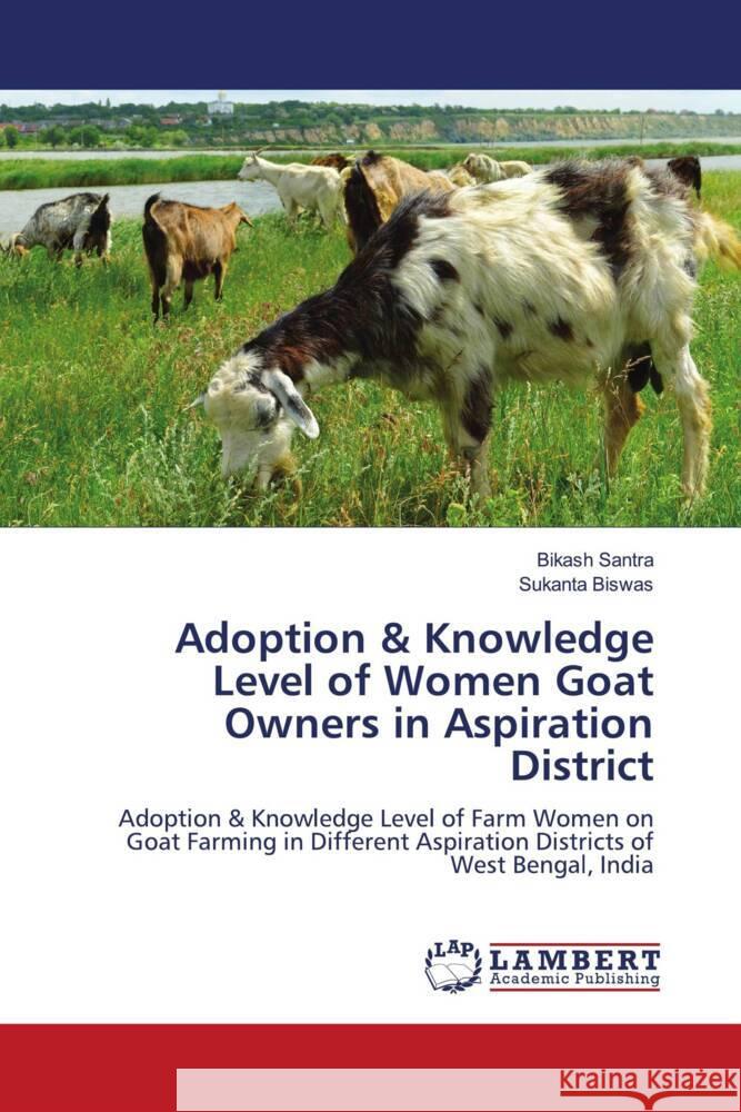 Adoption & Knowledge Level of Women Goat Owners in Aspiration District Santra, Bikash, Biswas, Sukanta 9786204203218 LAP Lambert Academic Publishing - książka