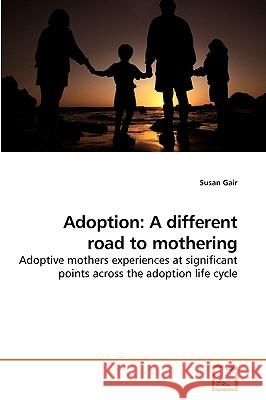 Adoption: A different road to mothering Gair, Susan 9783639235937 VDM Verlag - książka