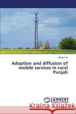 Adoption and diffusion of mobile services in rural Punjab Jain Abhay 9783659400681 LAP Lambert Academic Publishing - książka