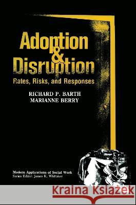 Adoption and Disruption: Rates, Risks, and Responses Richard P. Barth Marianne Berry 9780202360546 Aldine - książka
