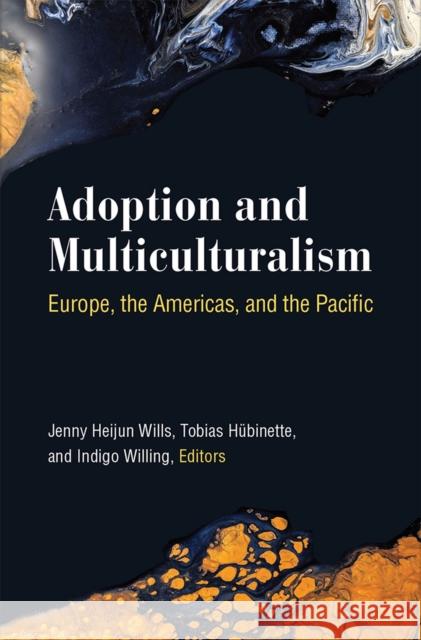 Adoption and Multiculturalism: Europe, the Americas, and the Pacific Jenny Heijun Wills Tobias Hubinette Indigo Willing 9780472074518 University of Michigan Press - książka