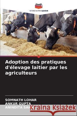 Adoption des pratiques d'elevage laitier par les agriculteurs Somnath Lohar Ankur Gupta Anindita Saha 9786205990629 Editions Notre Savoir - książka