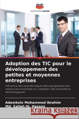 Adoption des TIC pour le d?veloppement des petites et moyennes entreprises Adamkolo Mohammed Ibrahim MD Salleh Hj Hassan 9786207570706 Editions Notre Savoir - książka