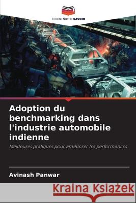 Adoption du benchmarking dans l'industrie automobile indienne Avinash Panwar 9786207924042 Editions Notre Savoir - książka