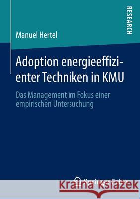 Adoption Energieeffizienter Techniken in Kmu: Das Management Im Fokus Einer Empirischen Untersuchung Hertel, Manuel 9783658057435 Springer Gabler - książka