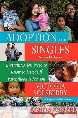 Adoption For Singles Second Edition: Everything You Need to Know to Decide If Parenthood is For You Solsberry, Victoria 9781453696637 Createspace - książka