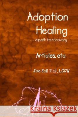 Adoption Healing... a path to recovery Articles, etc. Soll, Joe 9780615756080 Joe Soll - książka