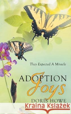 Adoption Joys: They Expected A Miracle Doris Howe 9781778830181 Bookside Press - książka