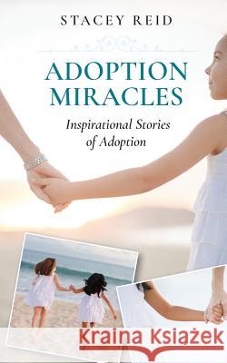 Adoption Miracles: Inspirational Stories of Adoption Stacey Reid 9781548279202 Createspace Independent Publishing Platform - książka