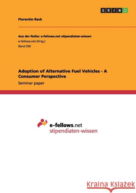 Adoption of Alternative Fuel Vehicles - A Consumer Perspective Florentin Rack 9783656301080 Grin Verlag - książka