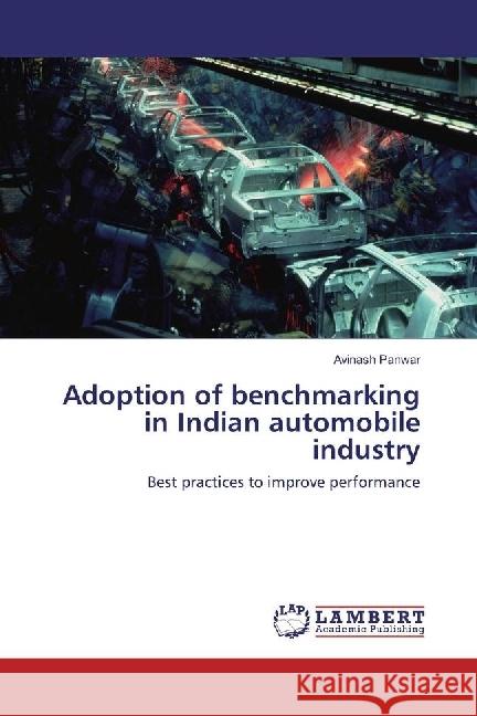 Adoption of benchmarking in Indian automobile industry : Best practices to improve performance Panwar, Avinash 9783659914904 LAP Lambert Academic Publishing - książka