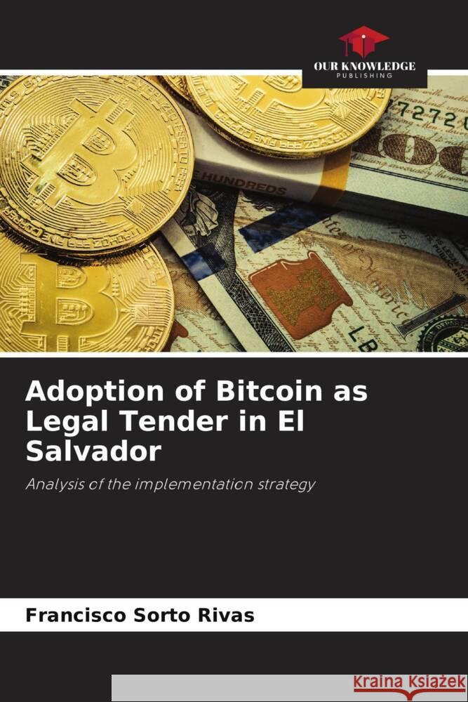 Adoption of Bitcoin as Legal Tender in El Salvador Sorto Rivas, Francisco 9786204466934 Our Knowledge Publishing - książka