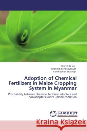 Adoption of Chemical Fertilizers in Maize Cropping System in Myanmar Win Thida Oo, Songchyoswat, Chanchai, Ekasingh, Benchaphun 9783838305271 LAP Lambert Academic Publishing - książka