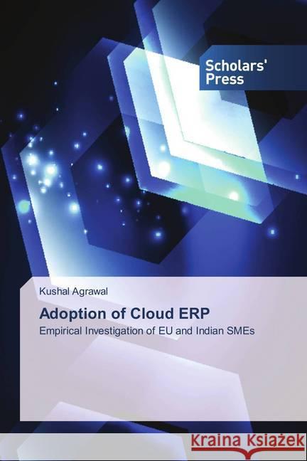 Adoption of Cloud ERP : Empirical Investigation of EU and Indian SMEs Agrawal, Kushal 9786202312127 Scholar's Press - książka