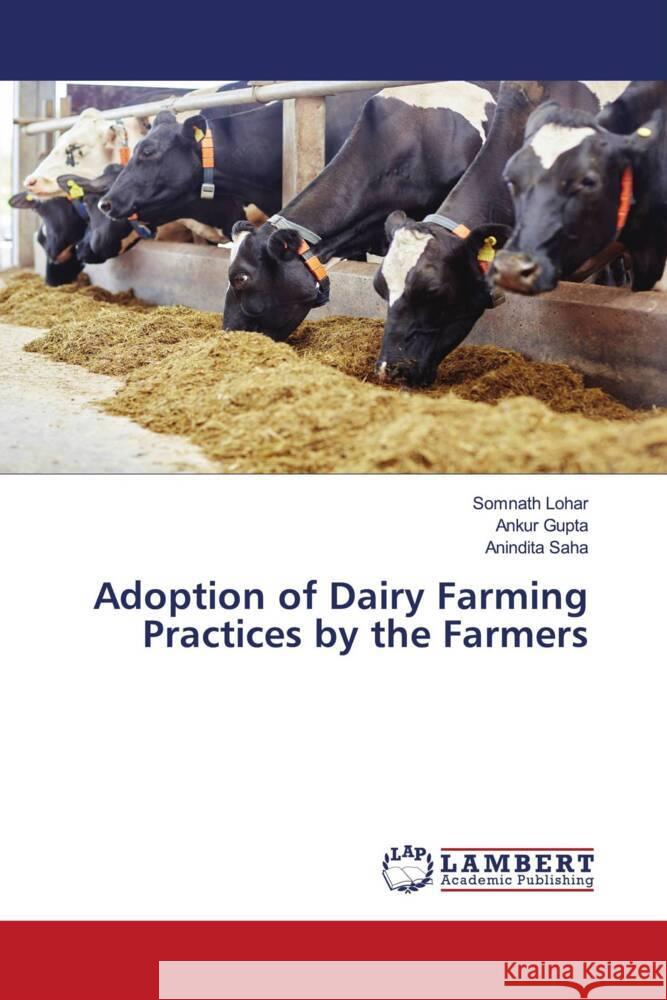 Adoption of Dairy Farming Practices by the Farmers Lohar, Somnath, Gupta, Ankur, Saha, Anindita 9786205489987 LAP Lambert Academic Publishing - książka