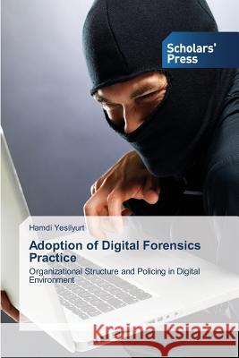 Adoption of Digital Forensics Practice Yesilyurt Hamdi   9783639702972 Scholars' Press - książka